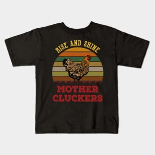 Rise And Shine Mother Cluckers Chickens Mom Kids T-Shirt